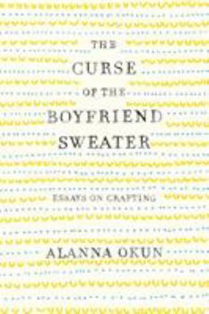Hardcover The Curse of the Boyfriend Sweater: Essays on Crafting Book