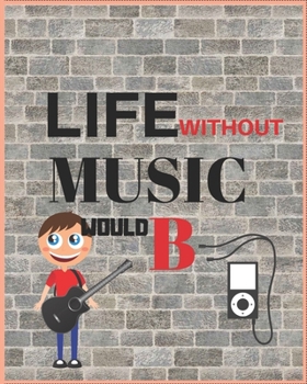 LIFE WITHOUT MUSIC WOULD B: Wide Staff Manuscript Paper Notebook For Kids,men and women. Music Notebook 12 Staves Per Page (8"x10" - 50 Sheets/100 Pages) matte Cover.