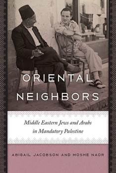 Hardcover Oriental Neighbors: Middle Eastern Jews and Arabs in Mandatory Palestine Book