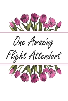 Paperback One Amazing Flight Attendant: Blank Lined Journal For Flight Attendant Appreciation Gifts Floral Notebook Book