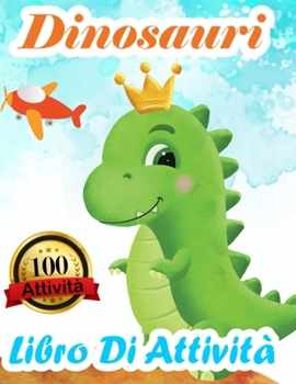 Paperback Dinosauri Libro Di Attività: Libro Da Colorare 100 Disegni E Attività Per Bimbi E Bimbe - Divertenti Giochi Educativi Da 3 a 10 Anni Con Labirinti, [Italian] Book