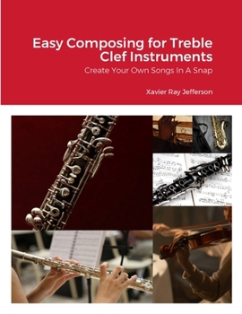 Paperback Easy Composing for Treble Clef Instruments: Create Your Own Songs In A Snap Book