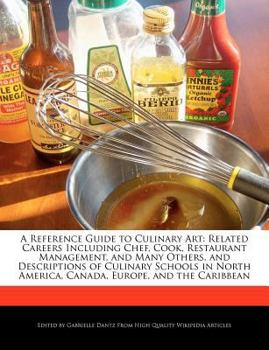 Paperback A Reference Guide to Culinary Art: Related Careers Including Chef, Cook, Restaurant Management, and Many Others, and Descriptions of Culinary Schools Book