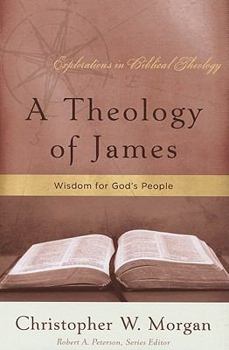 Paperback A Theology of James: Wisdom for God's People Book