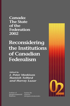 Hardcover Canada: The State of the Federation 2002: Reconsidering the Institutions of Canadian Federalism Volume 13 Book