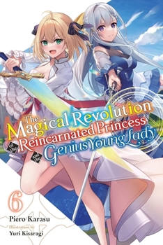 Paperback The Magical Revolution of the Reincarnated Princess and the Genius Young Lady, Vol. 6 (Novel): Volume 6 Book