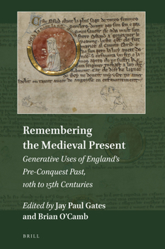 Hardcover Remembering the Medieval Present: Generative Uses of England's Pre-Conquest Past, 10th to 15th Centuries Book