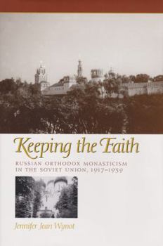 Keeping the Faith: Russian Orthodox Monasticism in the Soviet Union, 1917 1939 (Eastern European Studies (College Station, Tex.), No. 27.) - Book  of the Eugenia & Hugh M. Stewart '26 Series