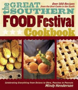 Hardcover The Great Southern Food Festival Cookbook: Celebrating Everything from Peaches to Peanuts, Onions to Okra Book