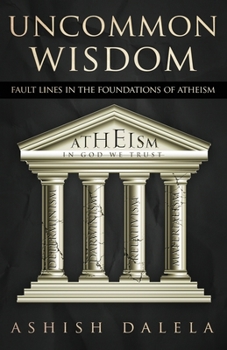 Paperback Uncommon Wisdom: Fault Lines in the Foundations of Atheism Book