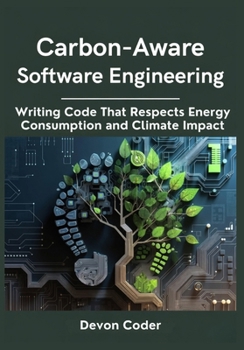 Paperback Carbon-Aware Software Engineering Writing Code That Respects Energy Consumption and Climate Impact Book