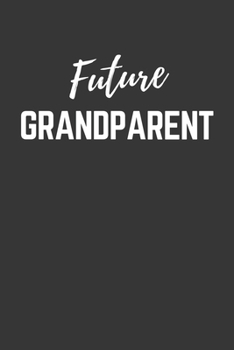 Future Grandparent Notebook: Lined Journal (Gift for Aspiring Grandparent), 120 Pages, 6 x 9, Matte Finish
