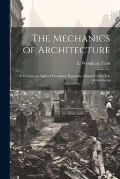 Paperback The Mechanics of Architecture; a Treatise on Applied Mechanics Especially Adapted to the Use of Architects Book