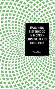 Hardcover Imagining Sisterhood in Modern Chinese Texts, 1890-1937 Book