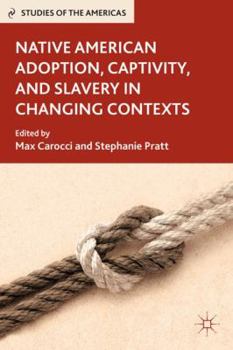 Hardcover Native American Adoption, Captivity, and Slavery in Changing Contexts Book