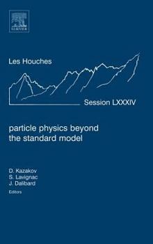 Particle Physics Beyond the Standard Model: Lecture Notes of the Les Houches Summer School 2005