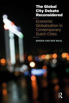 Paperback The Global City Debate Reconsidered: Economic Globalization in Contemporary Dutch Cities Book