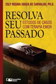 Resuelva su Pasado: Estudios de caso con terapia EMDR (Estrategias clínicas en la psicoterapia)