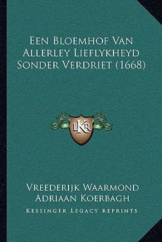 Paperback Een Bloemhof Van Allerley Lieflykheyd Sonder Verdriet (1668) [Dutch] Book