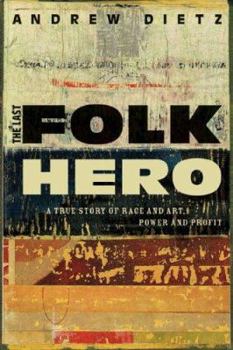 Hardcover The Last Folk Hero: A True Story of Race And Art, Power And Profit Book