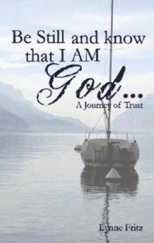Paperback Be Still and Know That I Am God...: A Journey of Trust Book