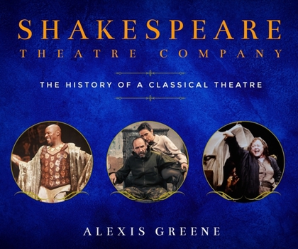 Hardcover Shakespeare Theatre Company: The History of a Classical Theatre Book