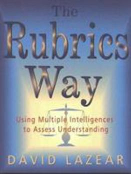 Paperback The Rubrics Way: Using Multiple Intelligences to Assess Understanding Book