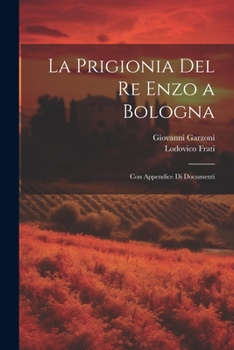 Paperback La Prigionia Del Re Enzo a Bologna: Con Appendice Di Documenti [Italian] Book