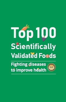 Paperback Top 100 Scientifically Validated Foods: Fighting Diseases to Improve Health Book