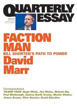 Quarterly Essay 59 Faction Man: Bill Shorten's Path to Power - Book #59 of the Quarterly Essay