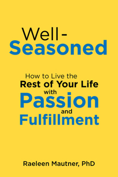 Well-Seasoned: How to Live the Rest of Your Life with Passion and Fulfillment