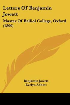 Letters Of Benjamin Jowett: Master Of Balliol College, Oxford