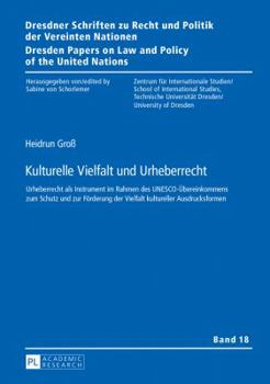 Kulturelle Vielfalt Und Urheberrecht: Urheberrecht ALS Instrument Im Rahmen Des Unesco-Uebereinkommens Zum Schutz Und Zur Foerderung Der Vielfalt Kult
