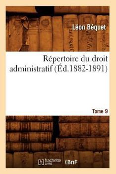 Paperback Répertoire Du Droit Administratif. Tome 9 (Éd.1882-1891) [French] Book