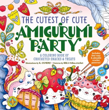 Paperback The Cutest of Cute Amigurumi Party: A Coloring Book of Crocheted Snacks & Treats Book