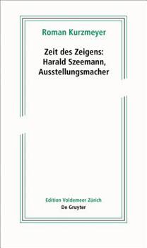 Perfect Paperback Zeit Des Zeigens - Harald Szeemann, Ausstellungsmacher [German] Book