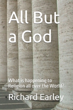 All But a God: What is happening to Religion all over the World?