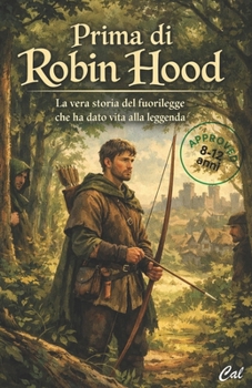 Prima di Robin Hood: La vera storia del fuorilegge che ha dato vita alla leggenda (Italian Edition)