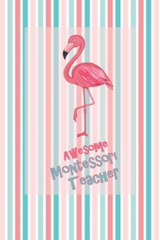 Awesome Montessori Teacher: Teal and Pink Stripes with Flamingo Blank Lined Journal Great for Lists, Notes, Ideas and To-Do's; Gift Idea for Teachers, ... End Gift, Retirement, Teacher Appreciation