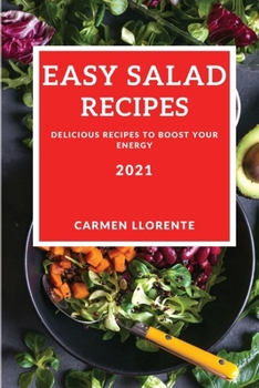Paperback Easy Salad Recipes 2021: Delicious Recipes to Boost Your Energy Book