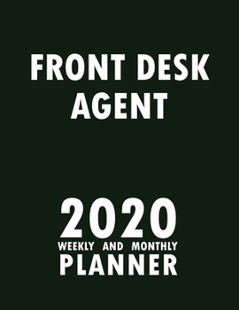 Front Desk Agent 2020 Weekly and Monthly Planner: 2020 Planner Monthly Weekly inspirational quotes To do list to Jot Down Work Personal Office Stuffs Keep Tracking Things Motivations Notebook
