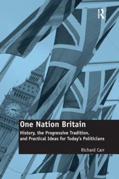 One Nation Britain: History, the Progressive Tradition, and Practical Ideas for Today S Politicians