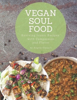 Paperback Vegan Soul Food: Reviving Iconic Recipes with Compassion and Flavor Book