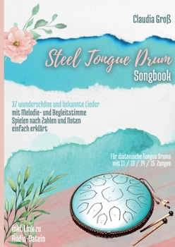 Paperback Steel Tongue Drum Songbook: 37 wunderschöne Lieder für Zungentrommel, mit Melodie- u. Begleitstimme, spielen nach Zahlen u. Noten - Liederbuch tei [German] Book