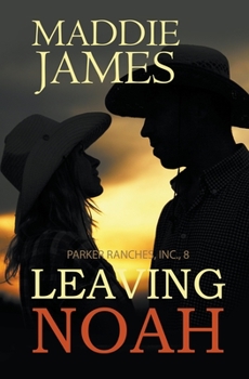 Leaving Noah - Book #8 of the Parker Ranches, Inc.