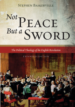 Paperback Not Peace But a Sword: The Political Theology of the English Revolution (Expanded Edition) Book