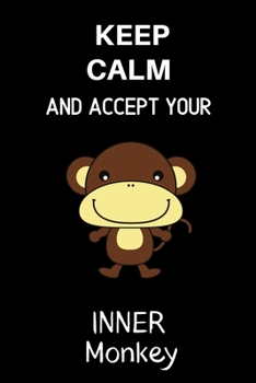 Keep Calm and Accept Your Inner Monkey: Novelty Mindful Monkey gifts Funny Monkey Cartoon.Gift,Birthday,Christmas.120 pages Lined Paperback Journal. Size 6 x 9.
