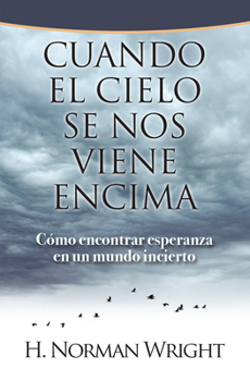 Paperback Cuando El Cielo Se Nos Viene Encima: Cómo Encontrar Esperanza En Un Mundo Incierto [Spanish] Book