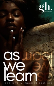 As We Learn - Book #1 of the Emotionally Impaired