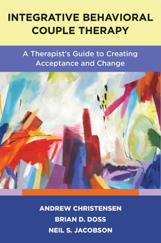 Paperback Integrative Behavioral Couple Therapy: A Therapist's Guide to Creating Acceptance and Change, Second Edition Book